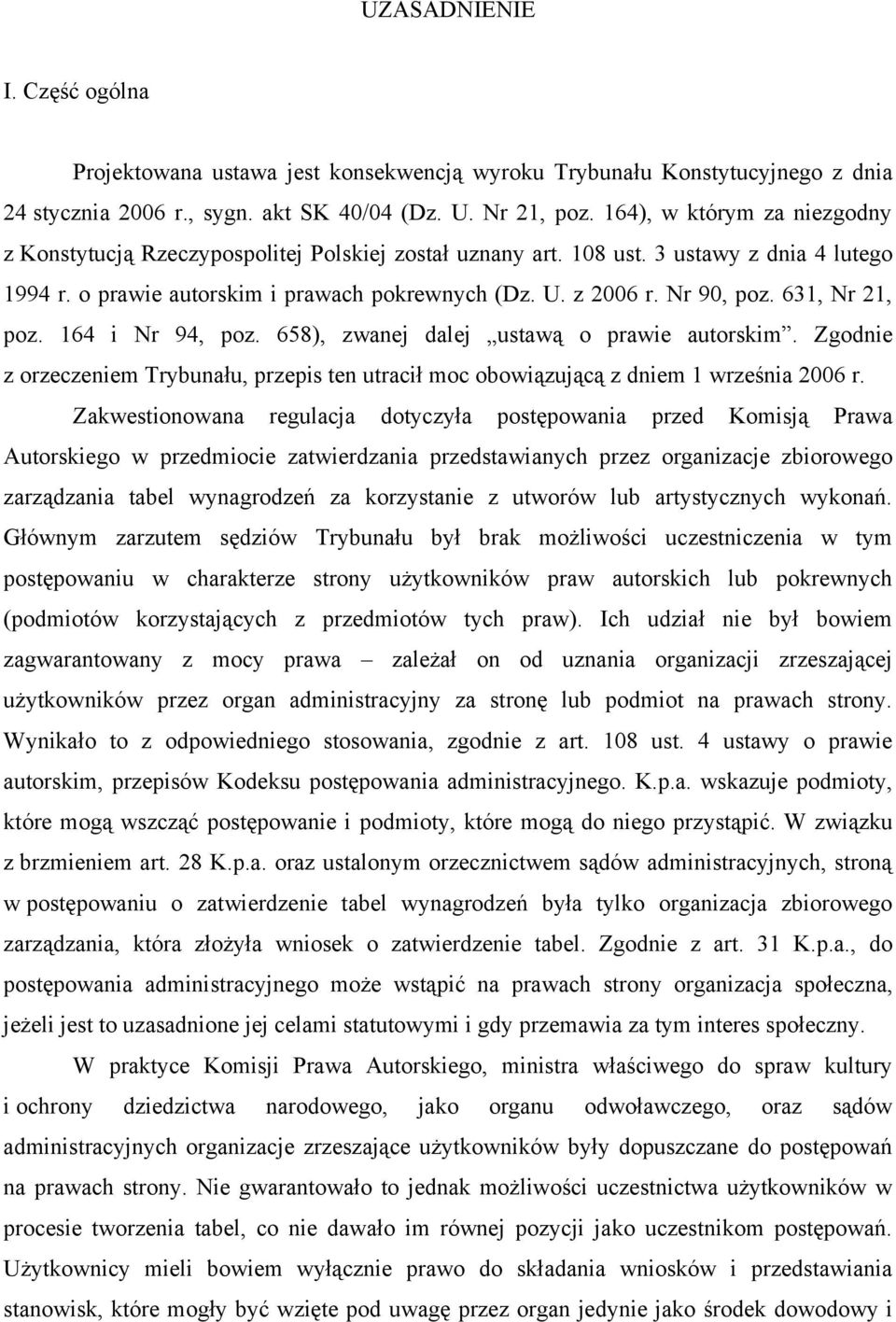 631, Nr 21, poz. 164 i Nr 94, poz. 658), zwanej dalej ustawą o prawie autorskim. Zgodnie z orzeczeniem Trybunału, przepis ten utracił moc obowiązującą z dniem 1 września 2006 r.