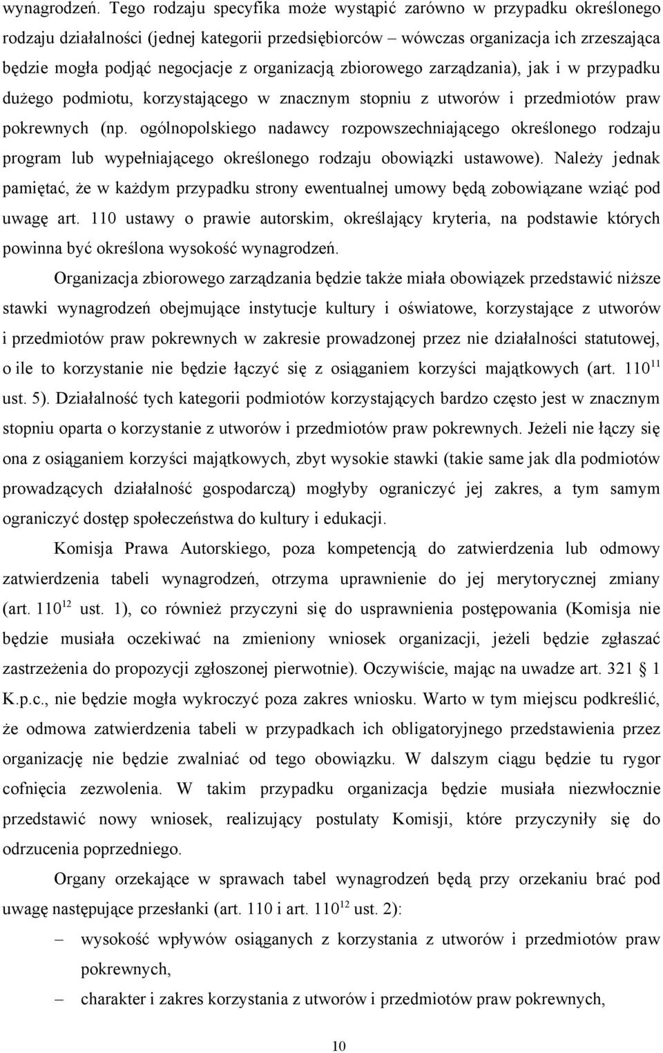 organizacją zbiorowego zarządzania), jak i w przypadku dużego podmiotu, korzystającego w znacznym stopniu z utworów i przedmiotów praw pokrewnych (np.