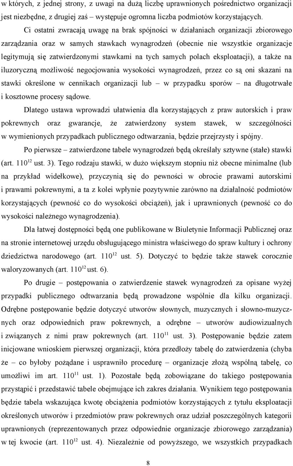 stawkami na tych samych polach eksploatacji), a także na iluzoryczną możliwość negocjowania wysokości wynagrodzeń, przez co są oni skazani na stawki określone w cennikach organizacji lub w przypadku