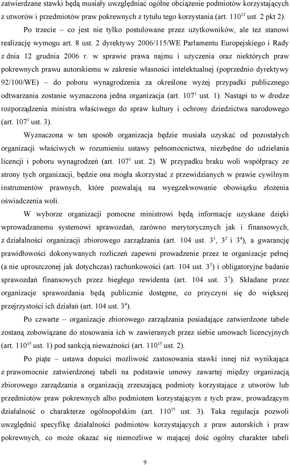 w sprawie prawa najmu i użyczenia oraz niektórych praw pokrewnych prawu autorskiemu w zakresie własności intelektualnej (poprzednio dyrektywy 92/100/WE) do poboru wynagrodzenia za określone wyżej