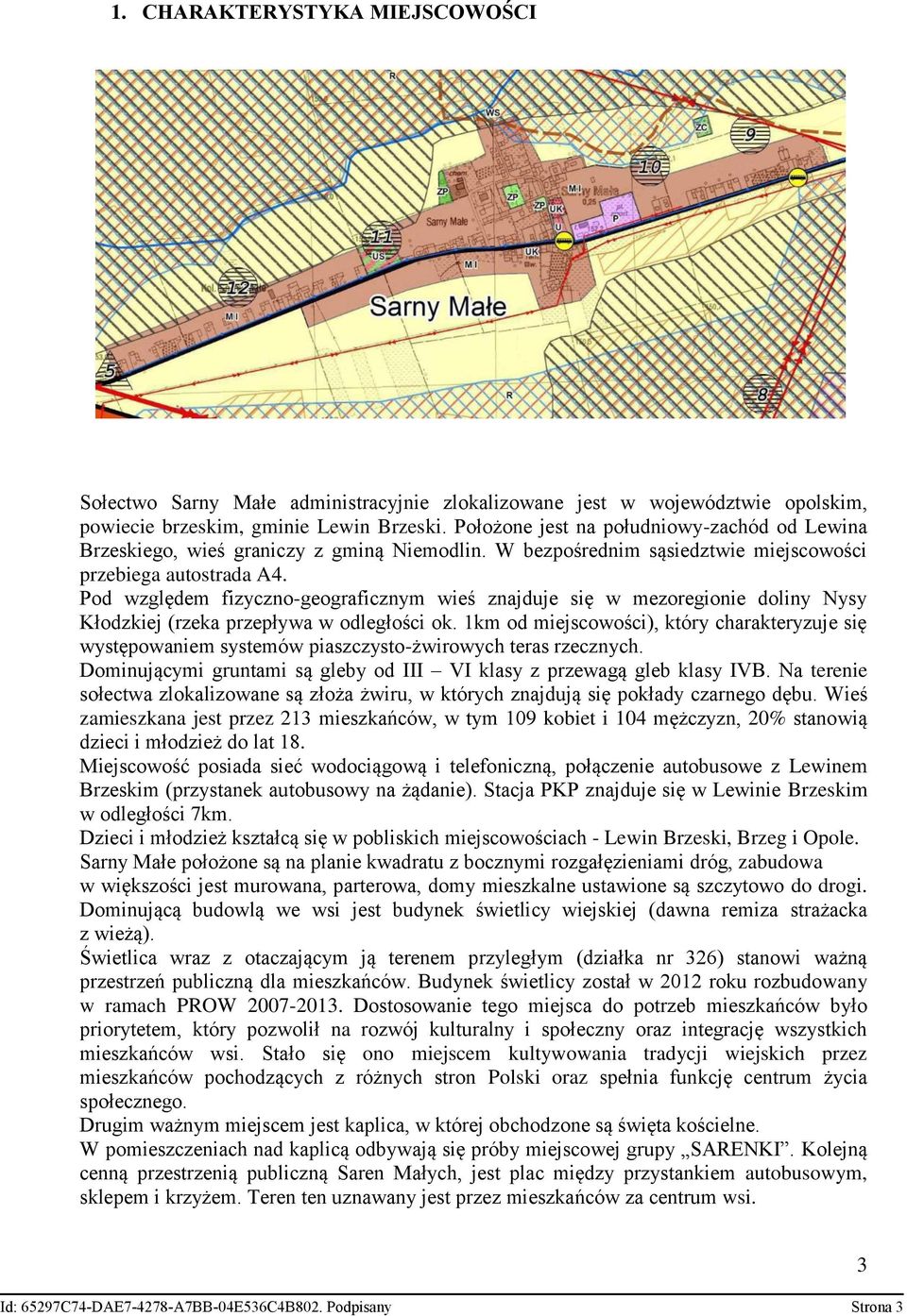 Pod względem fizyczno-geograficznym wieś znajduje się w mezoregionie doliny Nysy Kłodzkiej (rzeka przepływa w odległości ok.