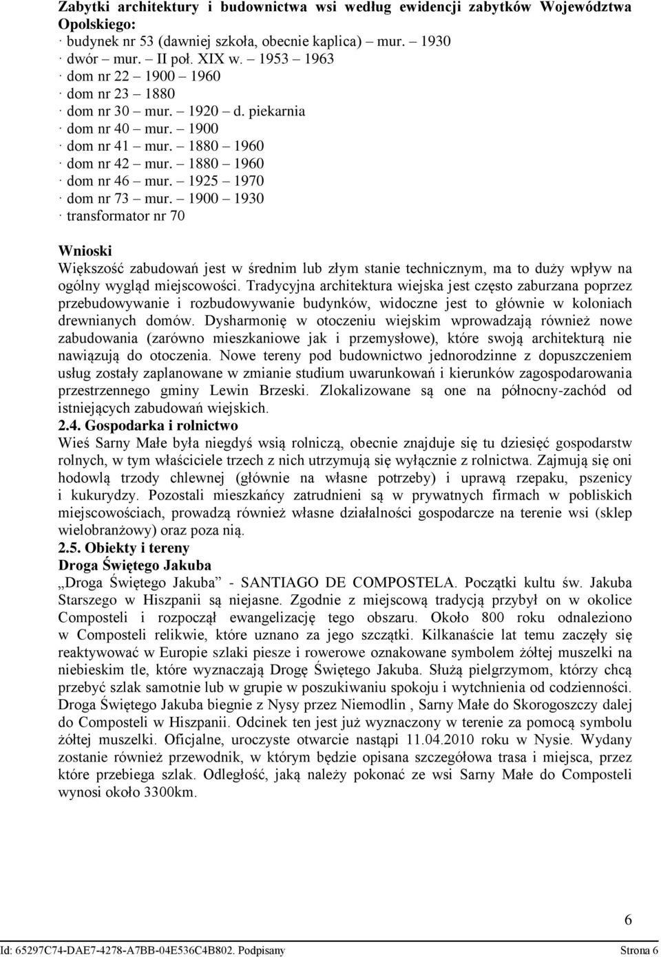 1900 1930 transformator nr 70 Wnioski Większość zabudowań jest w średnim lub złym stanie technicznym, ma to duży wpływ na ogólny wygląd miejscowości.