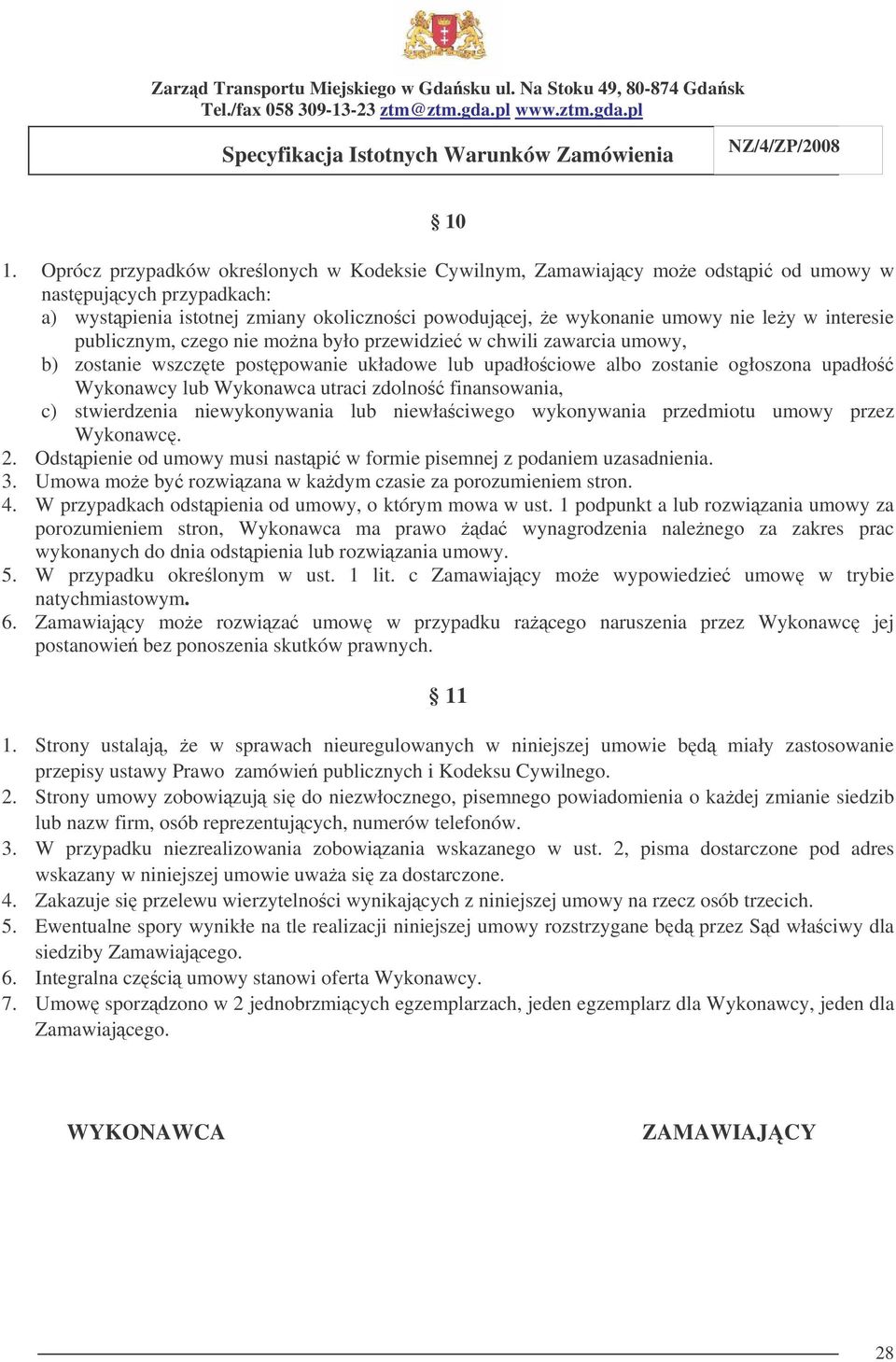 zdolno finansowania, c) stwierdzenia niewykonywania lub niewłaciwego wykonywania przedmiotu umowy przez Wykonawc. 2. Odstpienie od umowy musi nastpi w formie pisemnej z podaniem uzasadnienia. 3.