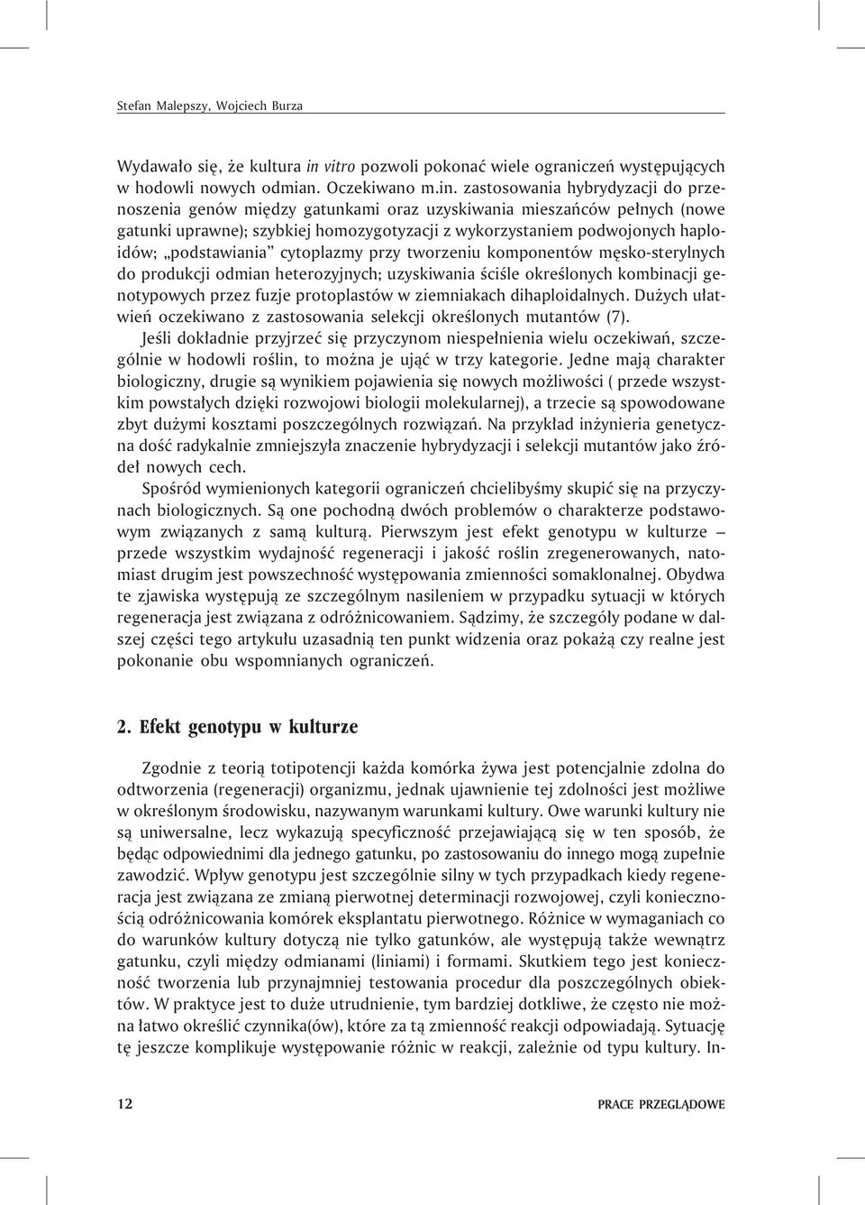 zastosowania hybrydyzacji do przenoszenia genów miêdzy gatunkami oraz uzyskiwania mieszañców pe³nych (nowe gatunki uprawne); szybkiej homozygotyzacji z wykorzystaniem podwojonych haploidów;