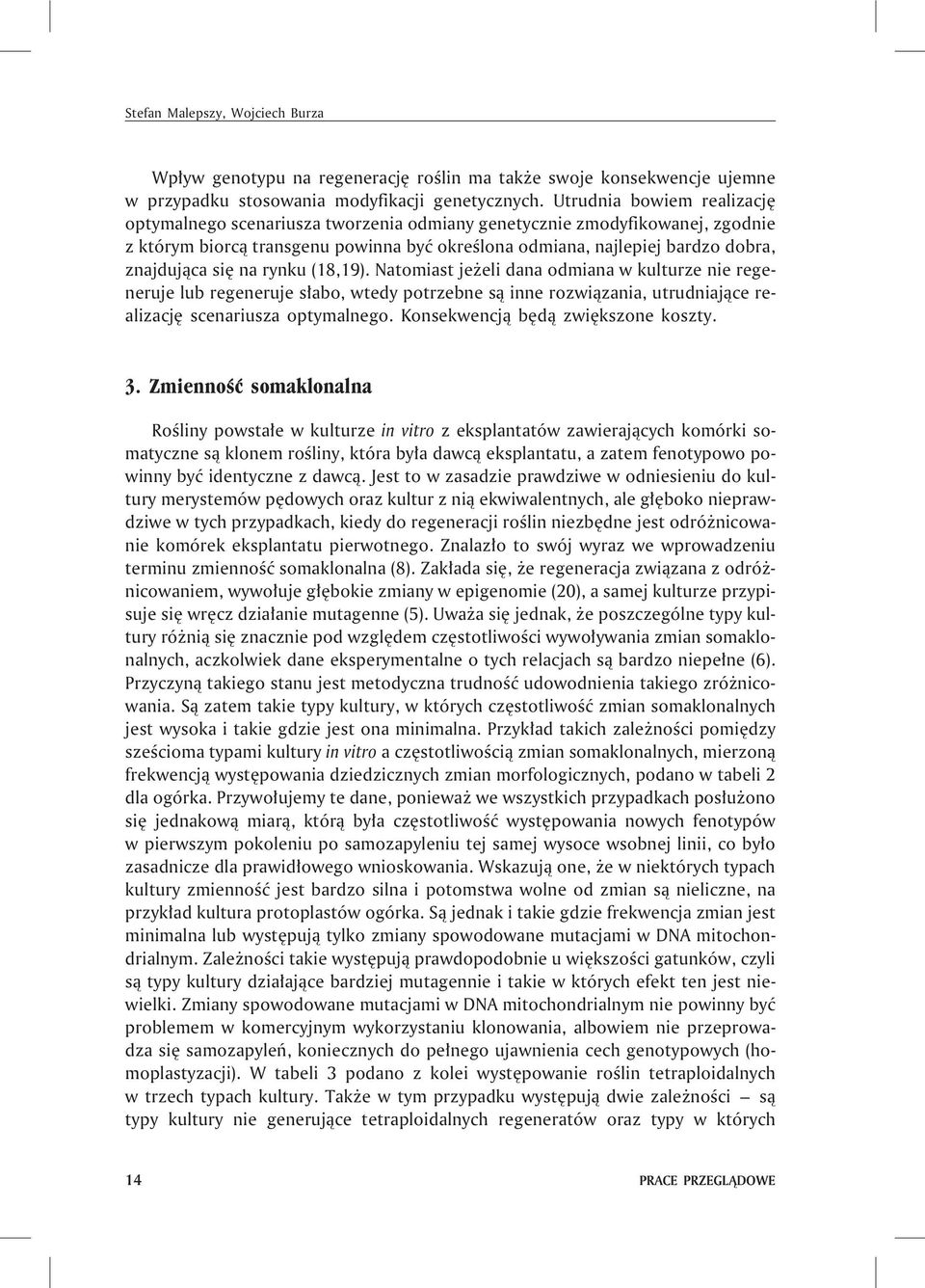 siê na rynku (18,19). Natomiast je eli dana odmiana w kulturze nie regeneruje lub regeneruje s³abo, wtedy potrzebne s¹ inne rozwi¹zania, utrudniaj¹ce realizacjê scenariusza optymalnego.