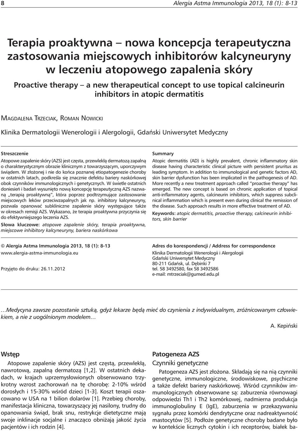 Streszczenie Atopowe zapalenie skóry () jest częsta, przewlekłą dermatozą zapalną o charakterystycznym obrazie klinicznym z towarzyszącym, uporczywym świądem.