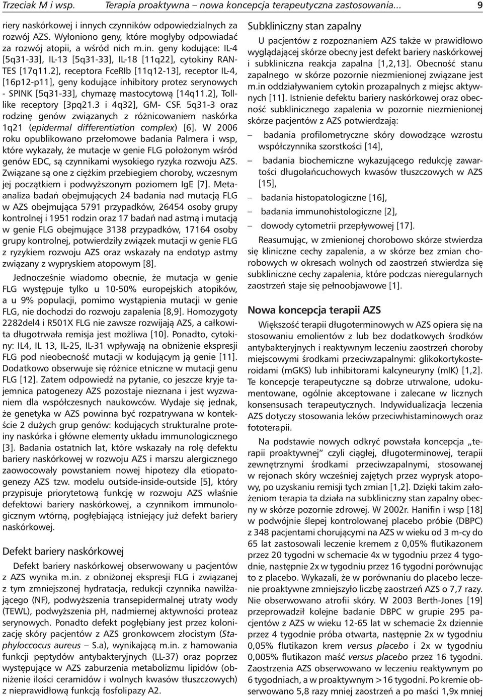 2], receptora FceRIb [11q12-13], receptor IL-4, [16p12-p11], geny kodujące inhibitory protez serynowych - SPINK [5q31-33], chymazę mastocytową [14q11.2], Tolllike receptory [3pq21.3 i 4q32], GM- CSF.
