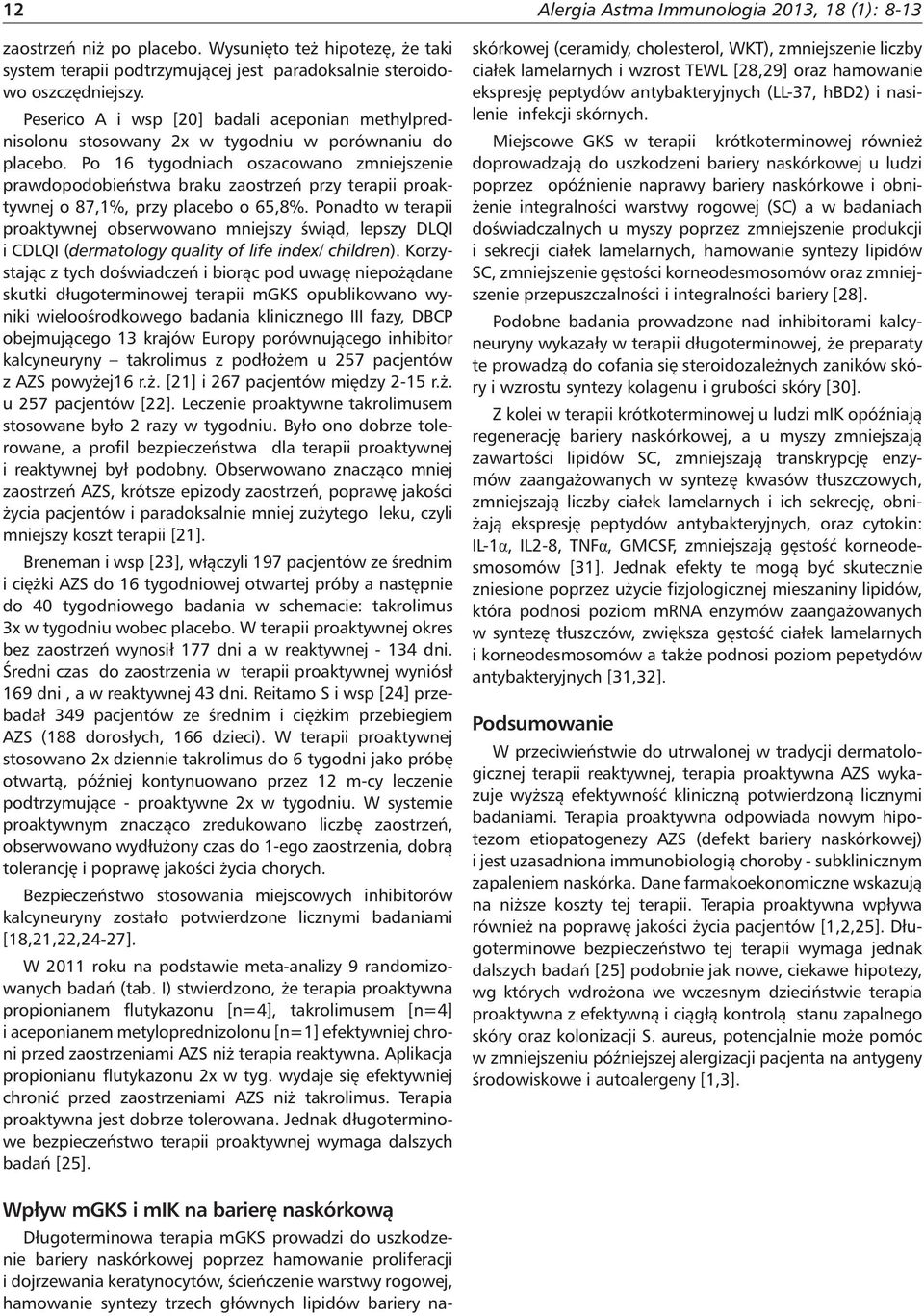 Po 16 tygodniach oszacowano zmniejszenie prawdopodobieństwa braku zaostrzeń przy terapii o 87,1%, przy placebo o 65,8%.