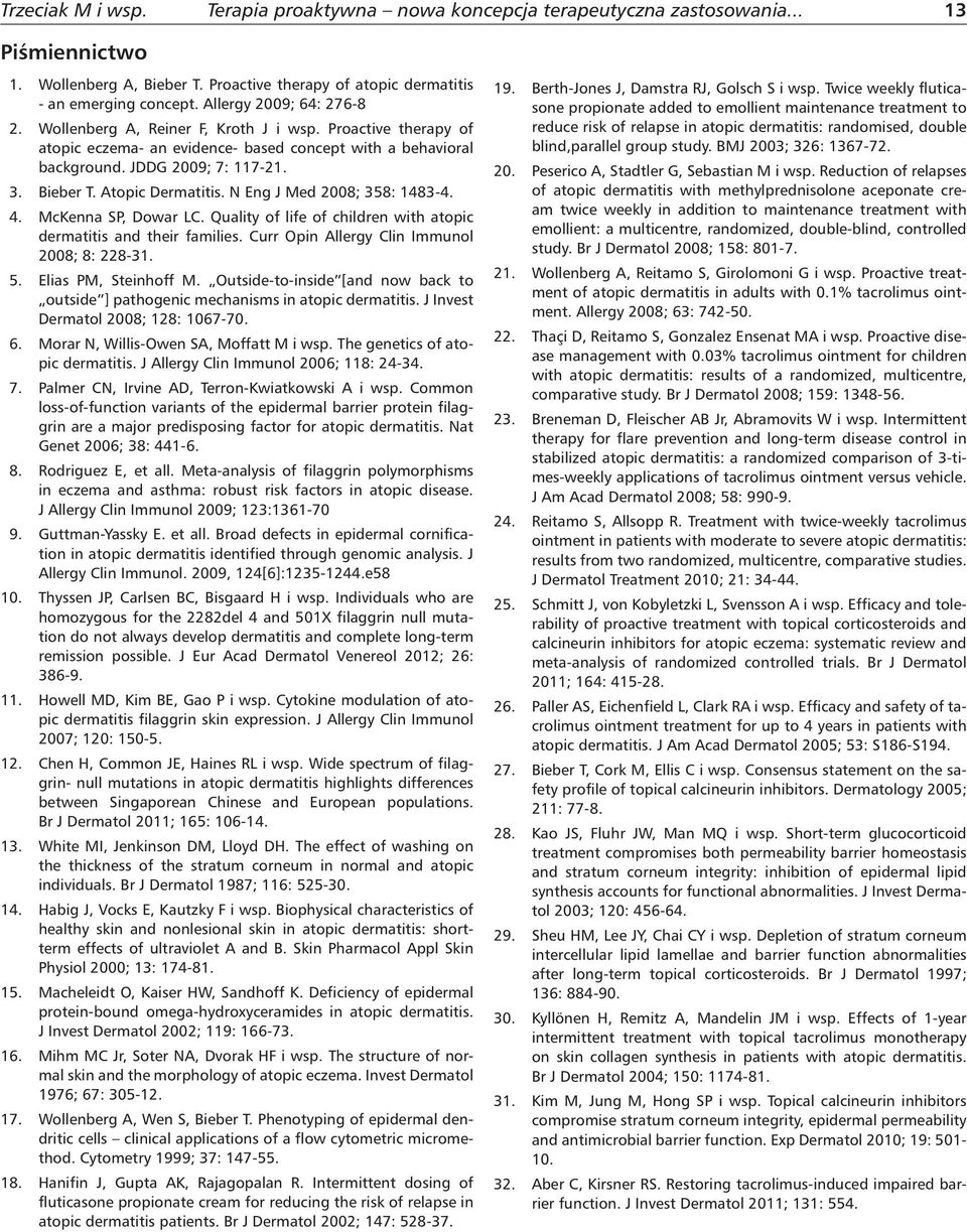 Atopic Dermatitis. N Eng J Med 2008; 358: 1483-4. 4. McKenna SP, Dowar LC. Quality of life of children with atopic dermatitis and their families. Curr Opin Allergy Clin Immunol 2008; 8: 228-31. 5.