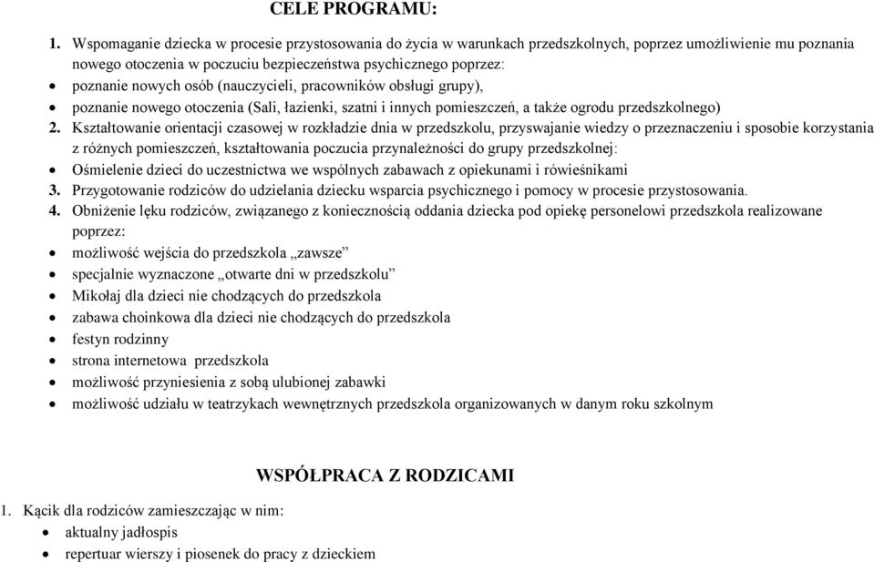 osób (nauczycieli, pracowników obsługi grupy), poznanie nowego otoczenia (Sali, łazienki, szatni i innych pomieszczeń, a także ogrodu przedszkolnego) 2.