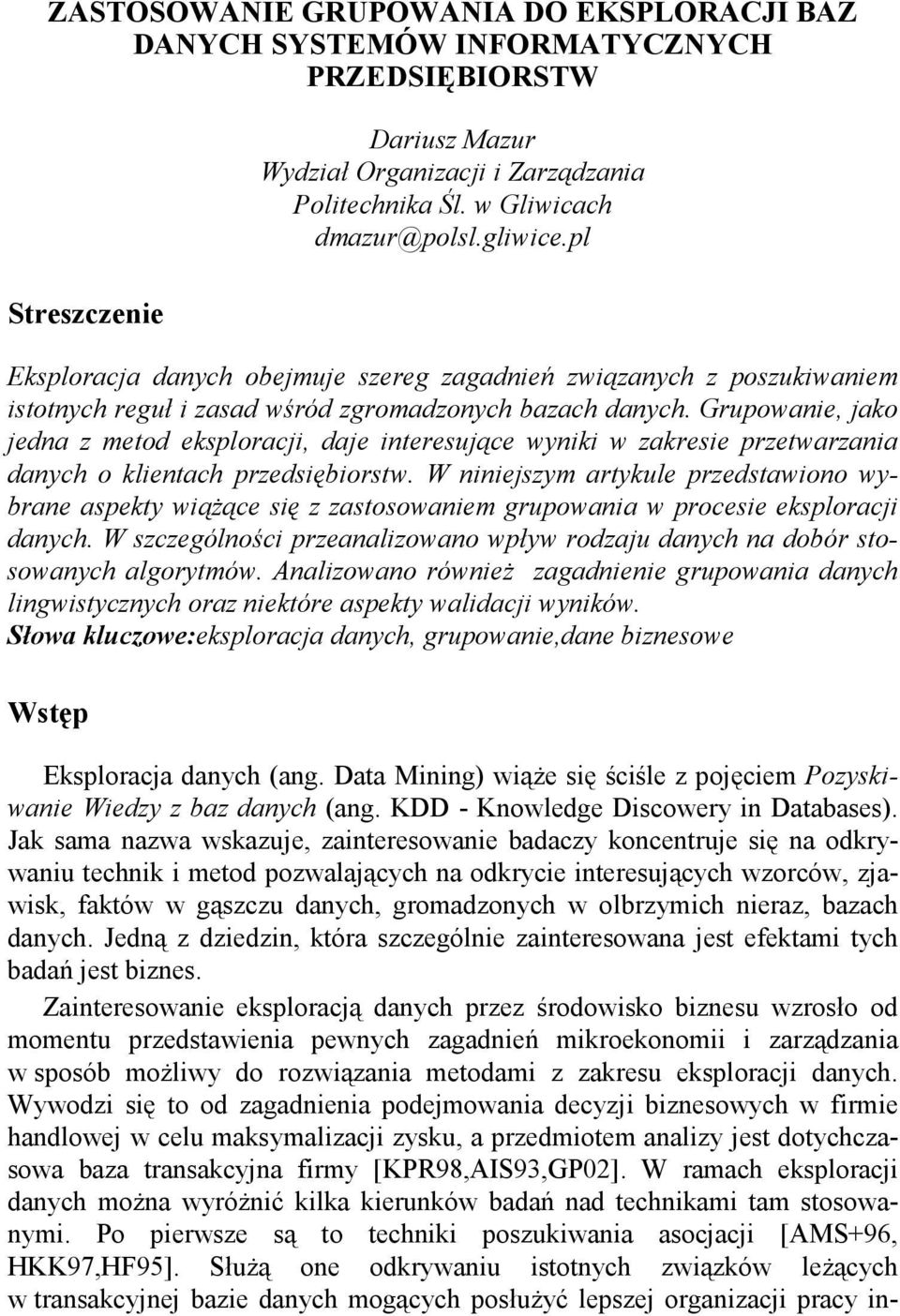 Grupowanie, jako jedna z metod eksploracji, daje interesujące wyniki w zakresie przetwarzania danych o klientach przedsiębiorstw.