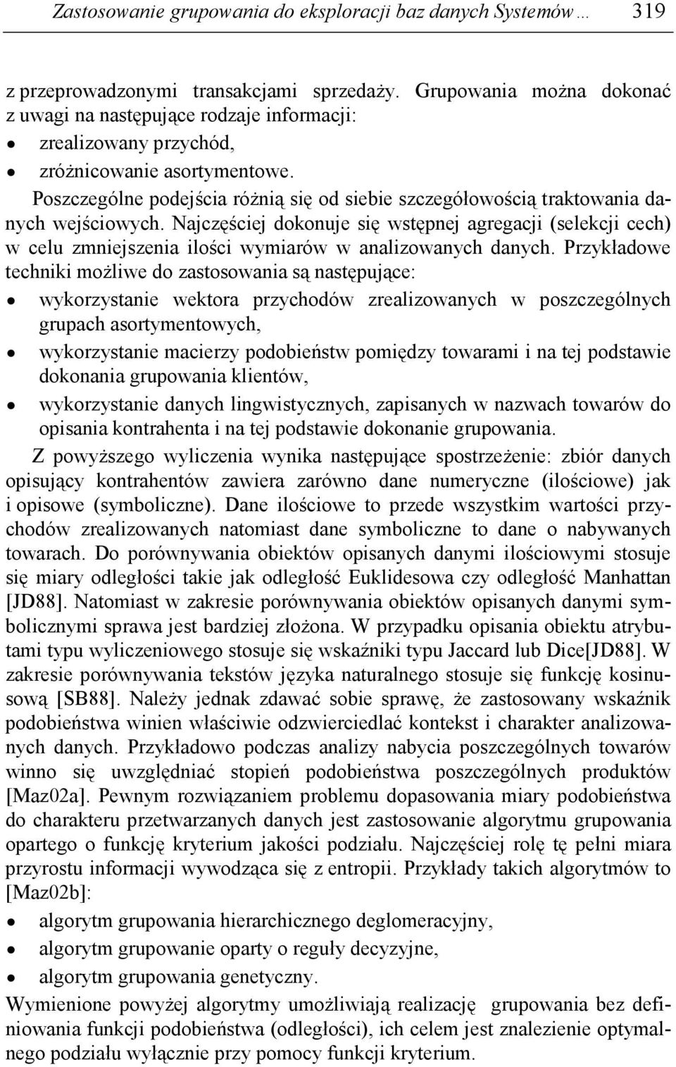 Poszczególne podejścia róŝnią się od siebie szczegółowością traktowania danych wejściowych.