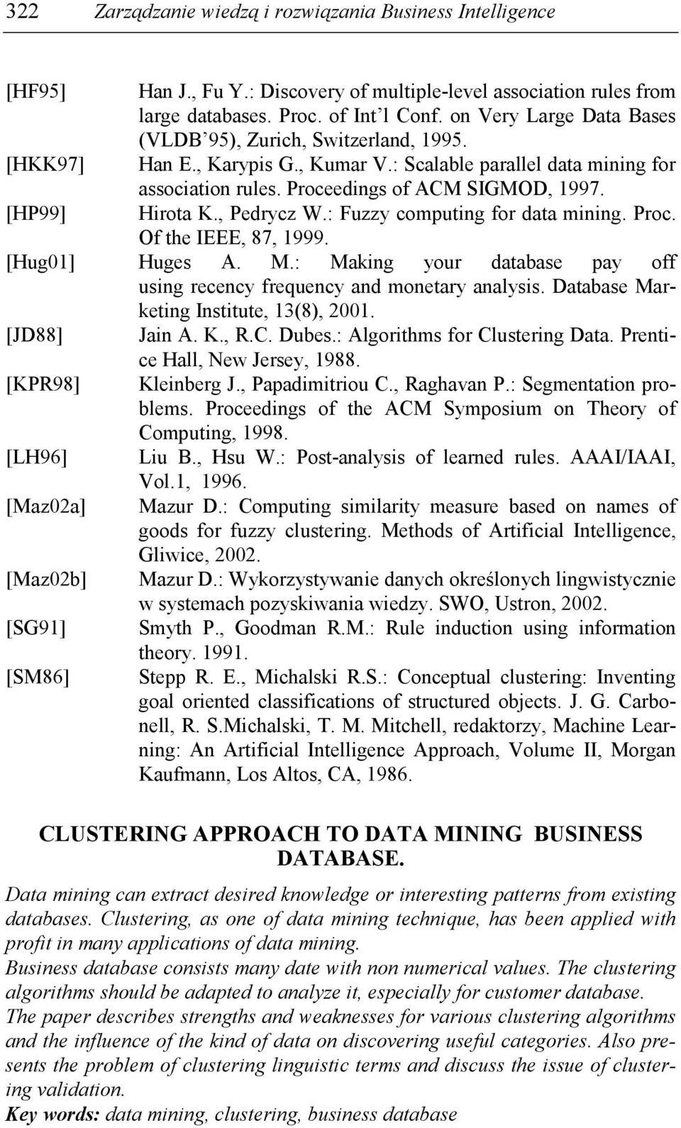 : Fuzzy computing for data mining. Proc. Of the IEEE, 87, 1999. [Hug01] Huges A. M.: Making your database pay off using recency frequency and monetary analysis.