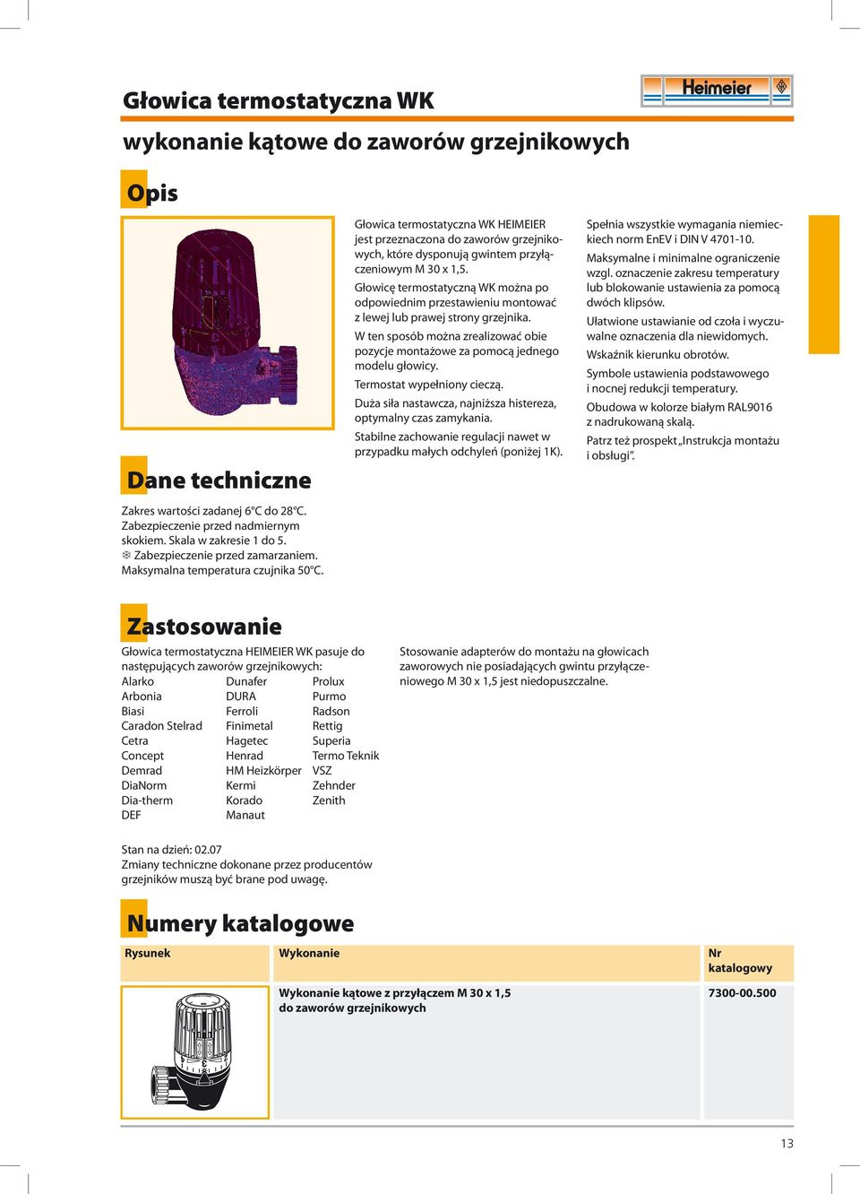 Spełnia wszystkie wymagania niemieckiech norm EnEV i DIN V 4701-10. Maksymalne i minimalne ograniczenie wzgl. oznaczenie zakresu temperatury lub blokowanie ustawienia za pomocą dwóch klipsów.