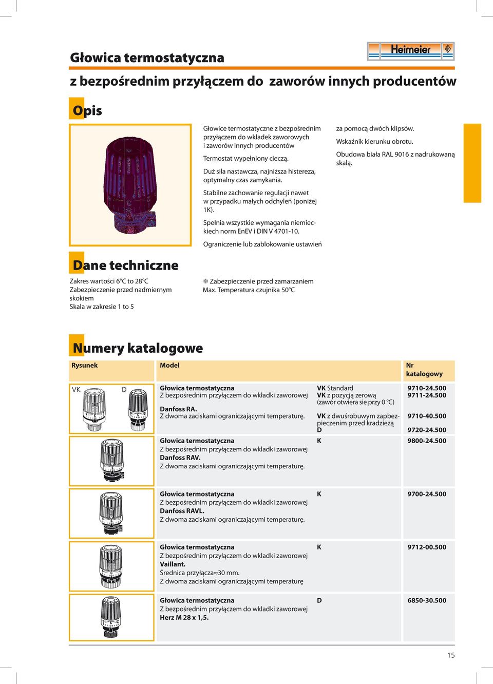 Stabilne zachowanie regulacji nawet w przypadku małych odchyleń (poniżej 1K). Spełnia wszystkie wymagania niemieckiech norm EnEV i DIN V 4701-10.