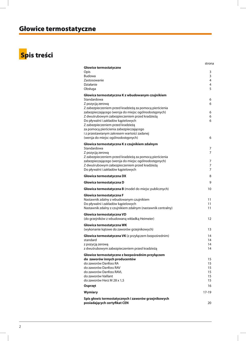 pierścienia zabezpieczającego i z przestawianym zakresem wartości zadanej (wersja do miejsc ogólnodostępnych) 6 6 6 6 6 6 Głowica termostatyczna K z czujnikiem zdalnym Standardowa Z pozycją zerową Z