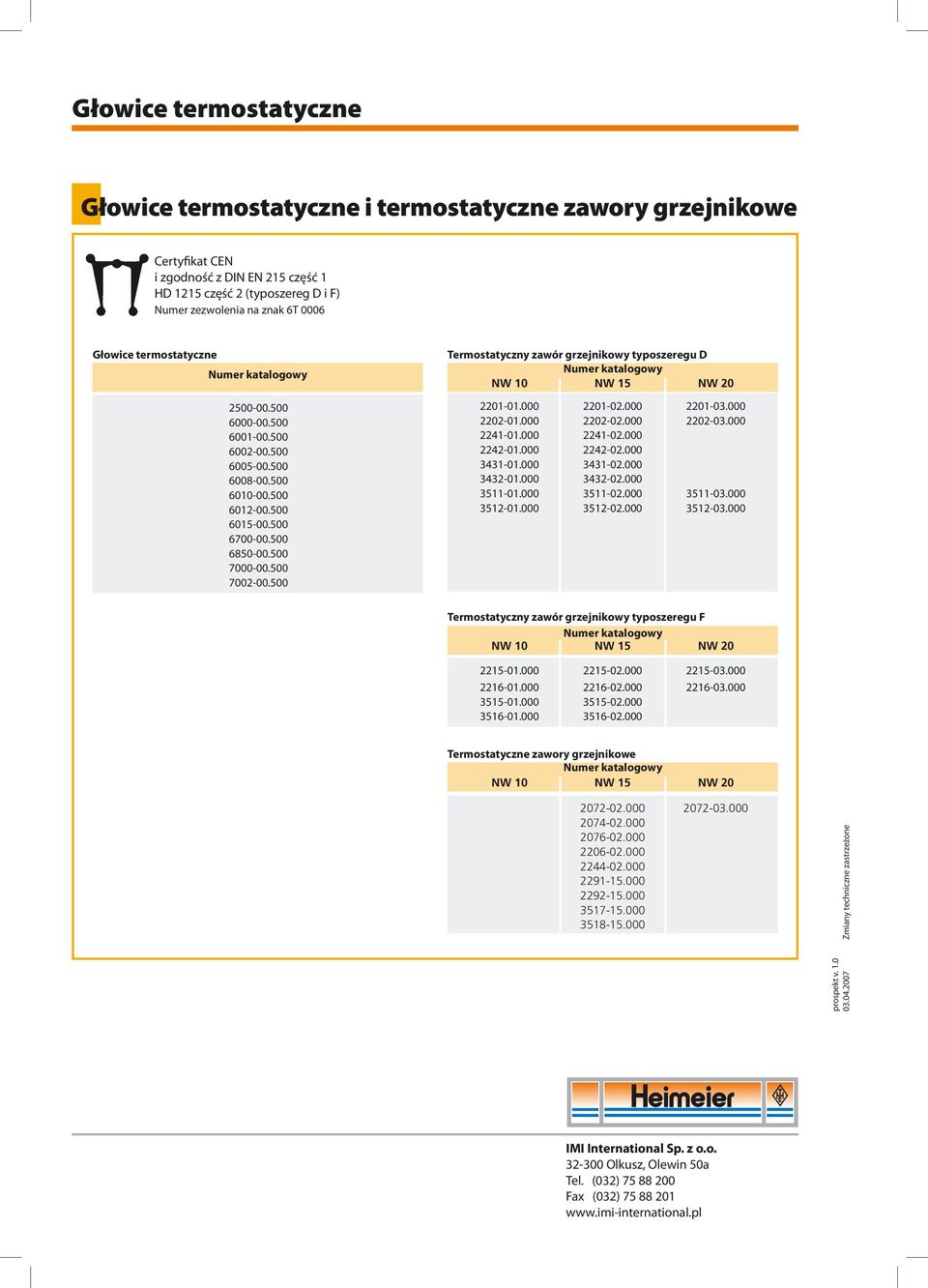 500 Termostatyczny zawór grzejnikowy typoszeregu D Numer katalogowy NW 10 NW 15 NW 20 2201-01.000 2201-02.000 2201-0.000 2202-01.000 2202-02.000 2202-0.000 2241-01.000 2241-02.000 2242-01.000 2242-02.