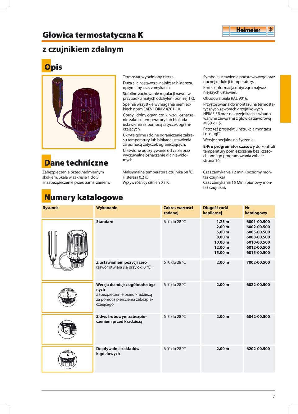 Stabilne zachowanie regulacji nawet w przypadku małych odchyleń (poniżej 1K). Spełnia wszystkie wymagania niemieckiech norm EnEV i DIN V 4701-10. Górny i dolny ogranicznik, wzgl.