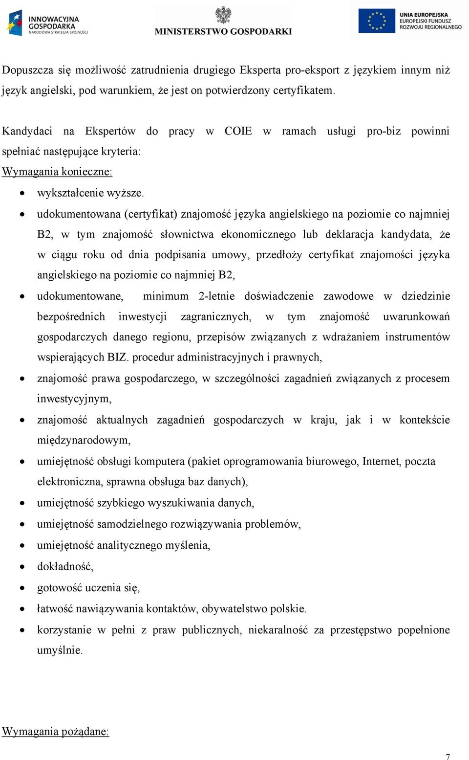 udokumentowana (certyfikat) znajomość języka angielskiego na poziomie co najmniej B2, w tym znajomość słownictwa ekonomicznego lub deklaracja kandydata, że w ciągu roku od dnia podpisania umowy,