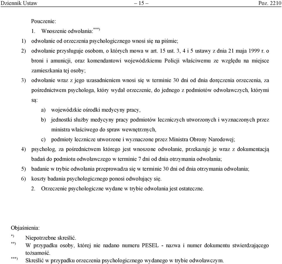 o broni i amunicji, oraz komendantowi wojewódzkiemu Policji właściwemu ze względu na miejsce zamieszkania tej osoby; 3) odwołanie wraz z jego uzasadnieniem wnosi się w terminie 30 dni od dnia