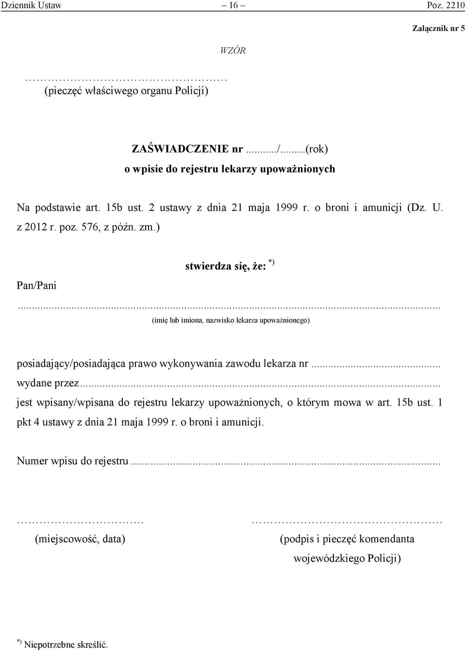 .. (imię lub imiona, nazwisko lekarza upoważnionego) posiadający/posiadająca prawo wykonywania zawodu lekarza nr... wydane przez.