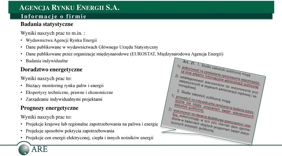 Agencja Energii) Badania indywidualne Doradztwo energetyczne Wyniki naszych prac to: Bieżący monitoring rynku paliw i energii Ekspertyzy techniczne, prawne i ekonomiczne