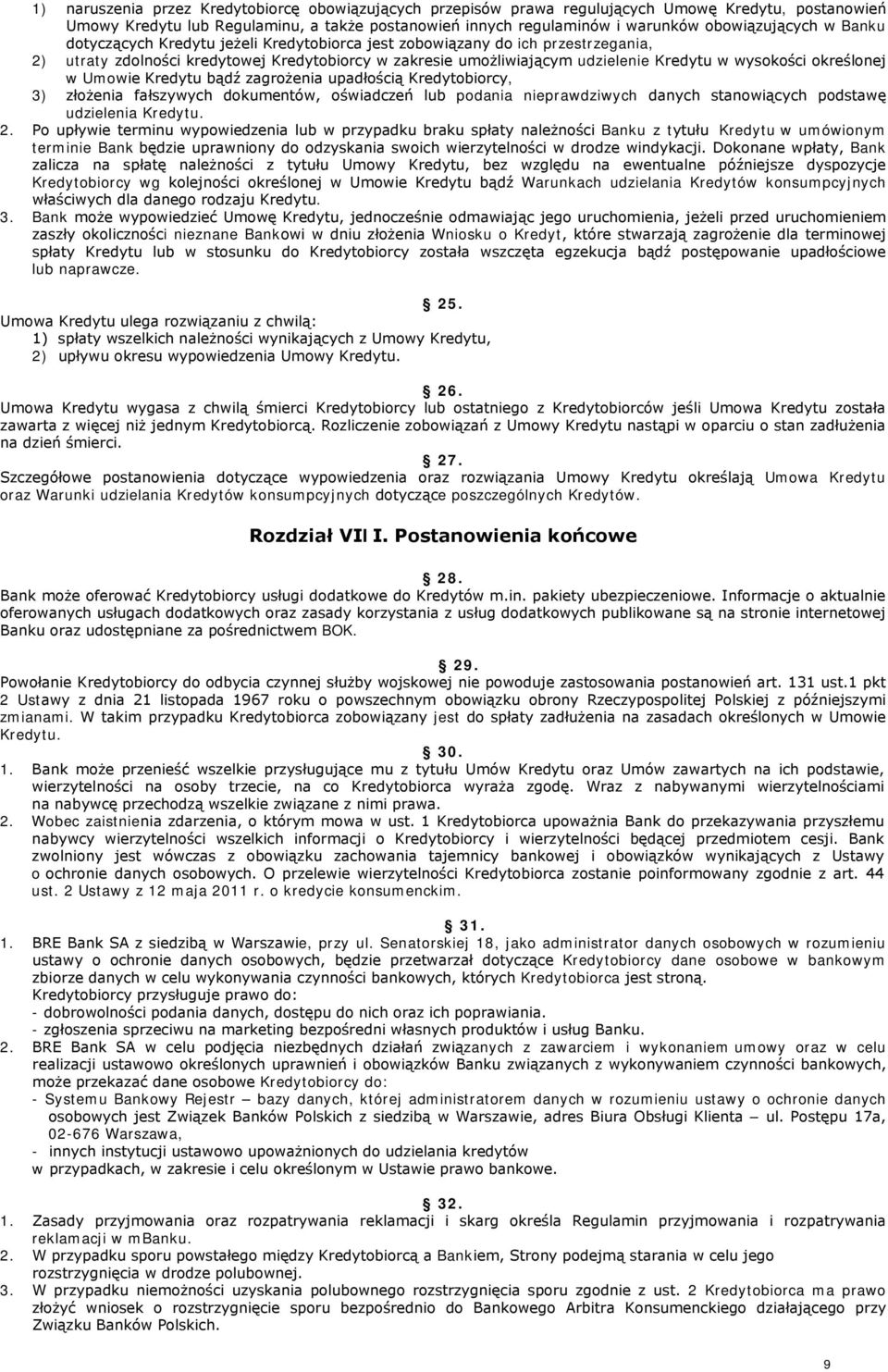 określonej w Umowie Kredytu bądź zagrożenia upadłością Kredytobiorcy, 3) złożenia fałszywych dokumentów, oświadczeń lub podania nieprawdziwych danych stanowiących podstawę udzielenia Kredytu. 2.