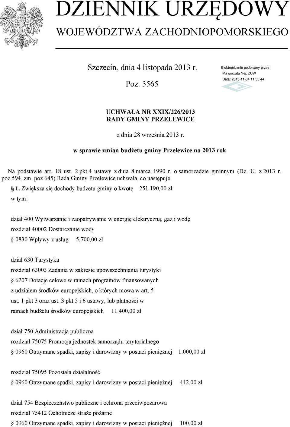 594, zm. poz.645) Rada Gminy Przelewice uchwala, co następuje: 1. Zwiększa się dochody budżetu gminy o kwotę 251.