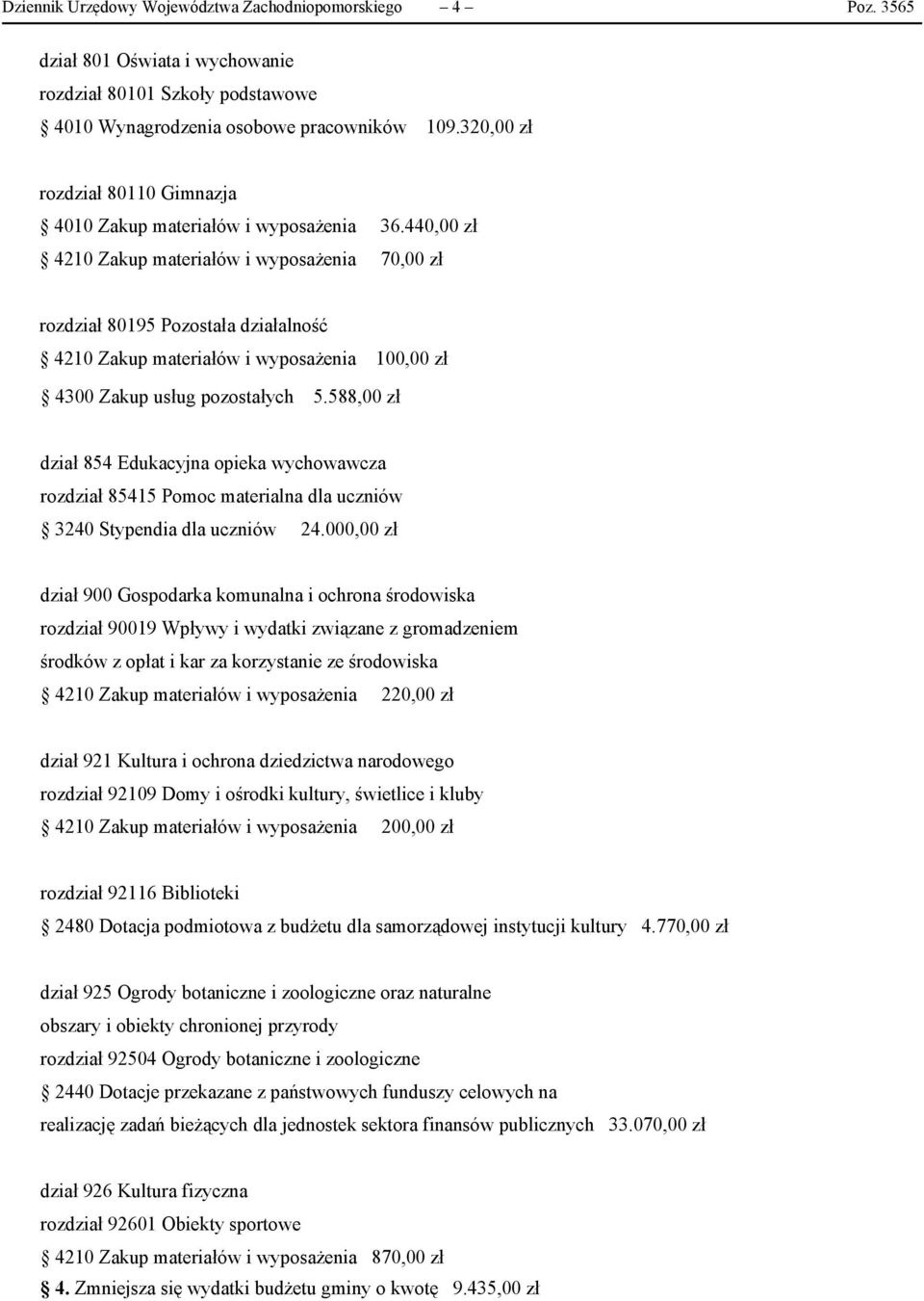 440,00 zł 4210 Zakup materiałów i wyposażenia 70,00 zł rozdział 80195 Pozostała działalność 4210 Zakup materiałów i wyposażenia 100,00 zł 4300 Zakup usług pozostałych 5.