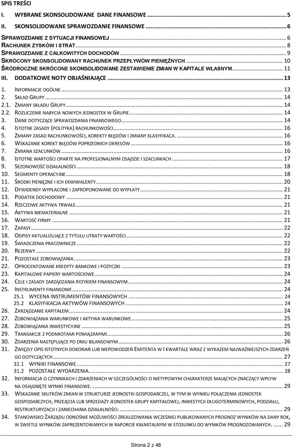 DODATKOWE NOTY OBJAŚNIAJĄCE... 13 1. INFORMACJE OGÓLNE... 13 2. SKŁAD GRUPY... 14 2.1. ZMIANY SKŁADU GRUPY... 14 2.2. ROZLICZENIE NABYCIA NOWYCH JEDNOSTEK W GRUPIE... 14 3.