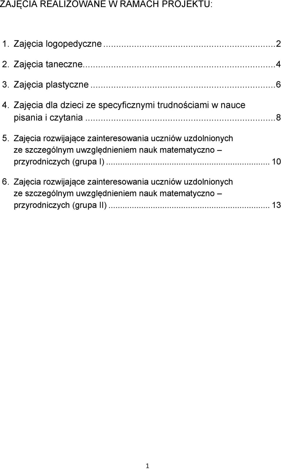Zajęcia rozwijające zainteresowania uczniów uzdolnionych ze szczególnym uwzględnieniem nauk matematyczno przyrodniczych