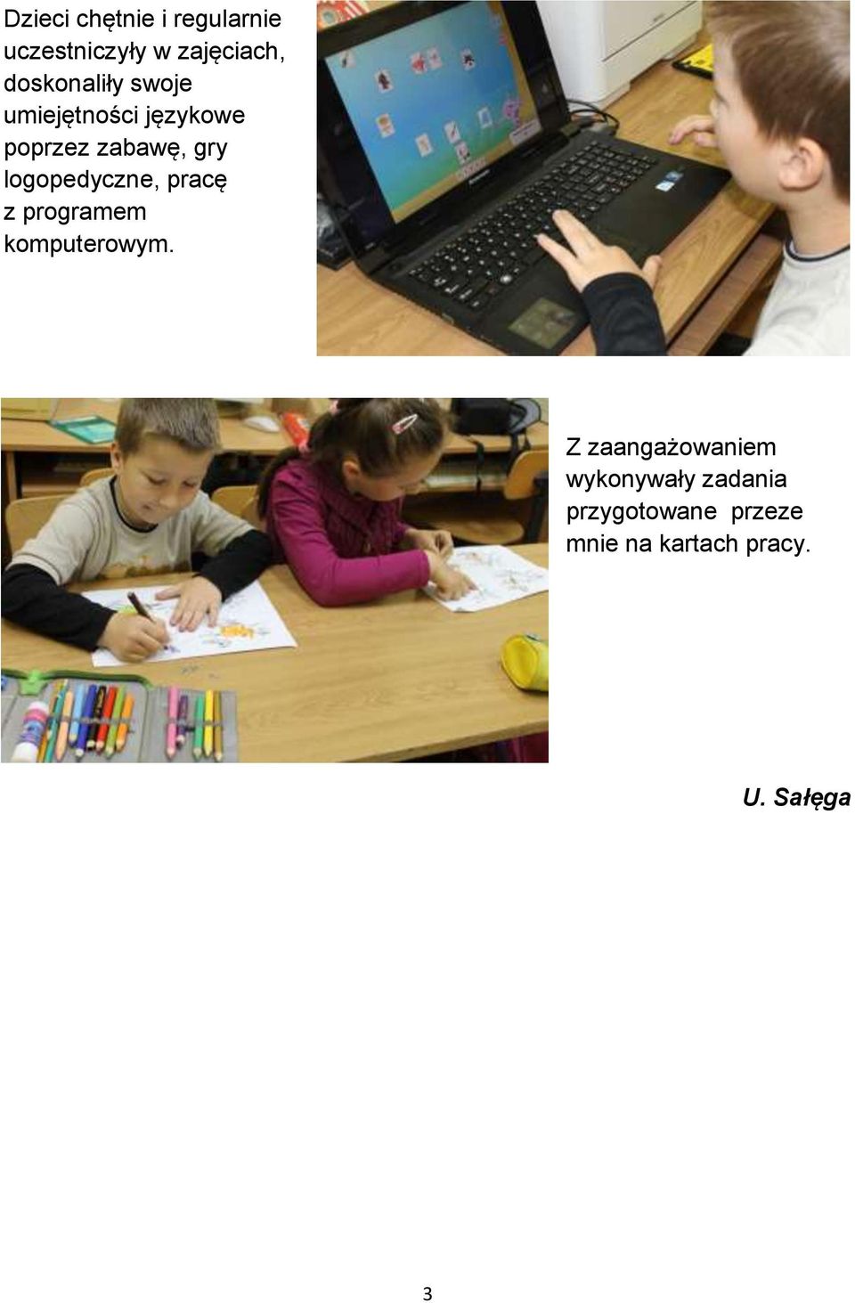 logopedyczne, pracę z programem komputerowym.