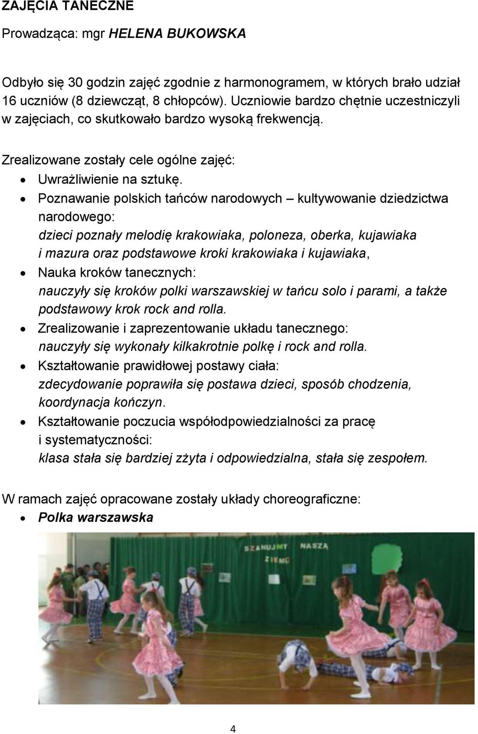 Poznawanie polskich tańców narodowych kultywowanie dziedzictwa narodowego: dzieci poznały melodię krakowiaka, poloneza, oberka, kujawiaka i mazura oraz podstawowe kroki krakowiaka i kujawiaka, Nauka