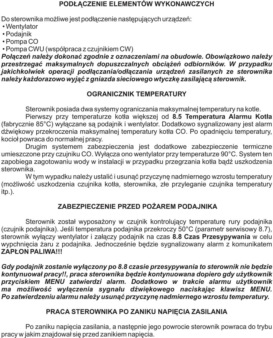 W przypadku jakichkolwiek operacji podłączania/odłączania urządzeń zasilanych ze sterownika należy każdorazowo wyjąć z gniazda sieciowego wtyczkę zasilającą sterownik.