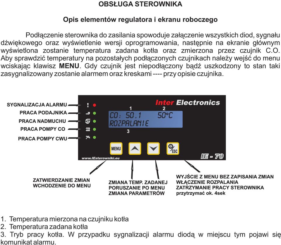 Aby sprawdzić temperatury na pozostałych podłączonych czujnikach należy wejść do menu wciskając klawisz MENU.