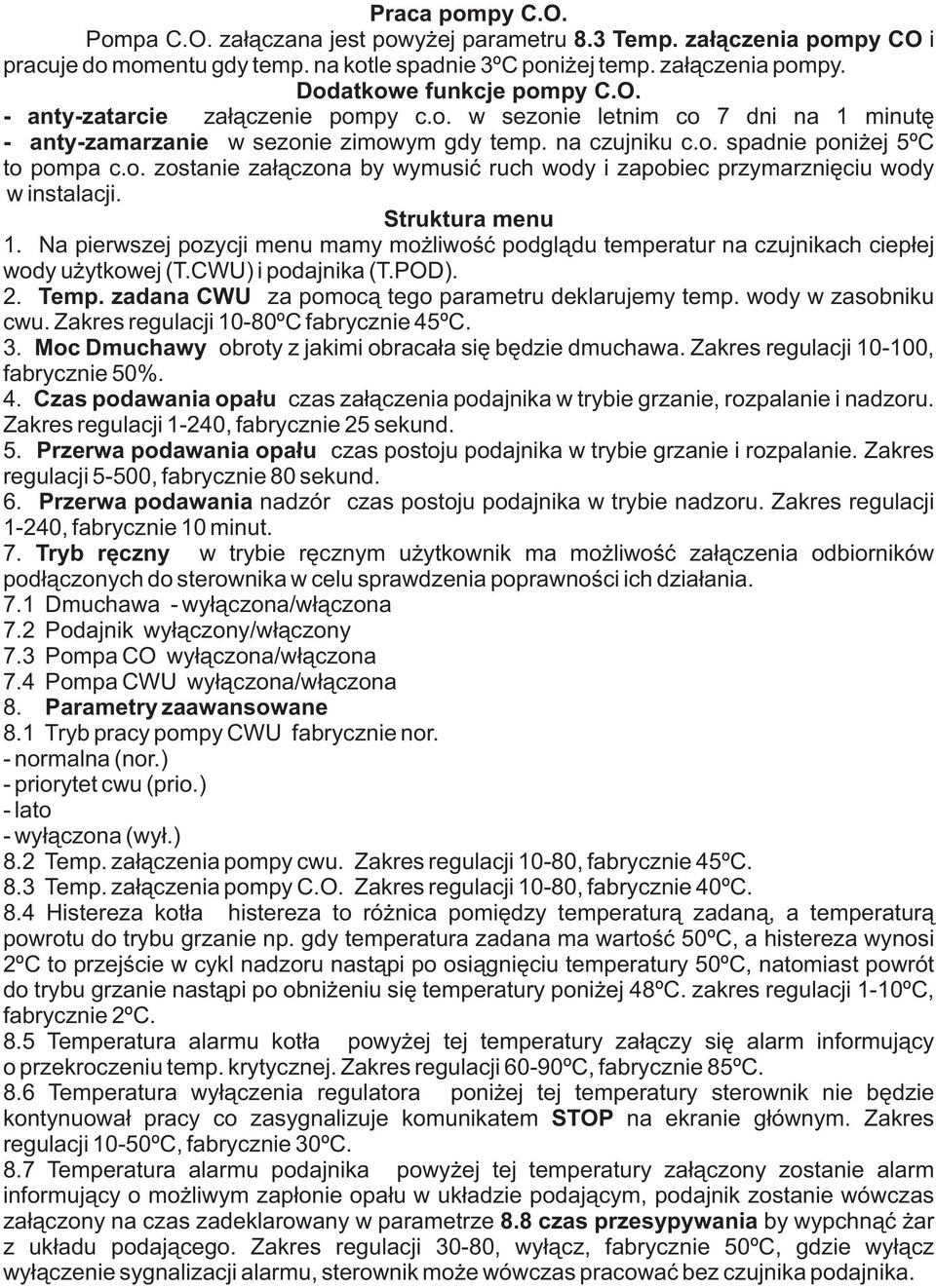 Struktura menu 1. Na pierwszej pozycji menu mamy możliwość podglądu temperatur na czujnikach ciepłej wody użytkowej (T.CWU) i podajnika (T.POD). 2. Temp.