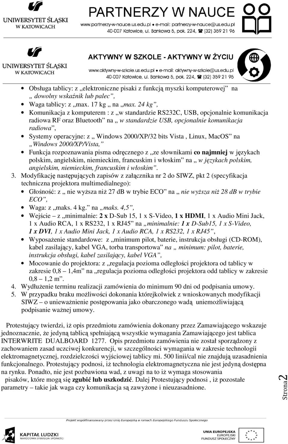 2000/XP/32 bits Vista, Linux, MacOS na Windows 2000/XP/Vista, Funkcja rozpoznawania pisma odręcznego z ze słownikami co najmniej w językach polskim, angielskim, niemieckim, francuskim i włoskim na w
