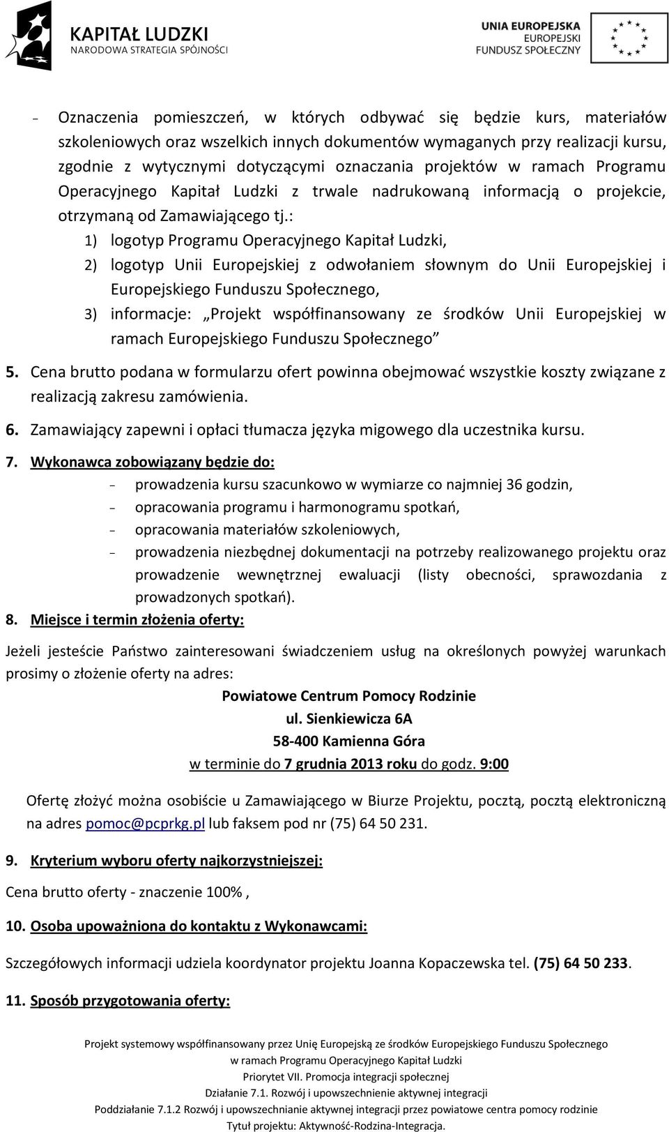 : 1) logotyp Programu Operacyjnego Kapitał Ludzki, 2) logotyp Unii Europejskiej z odwołaniem słownym do Unii Europejskiej i Europejskiego Funduszu Społecznego, 3) informacje: Projekt współfinansowany