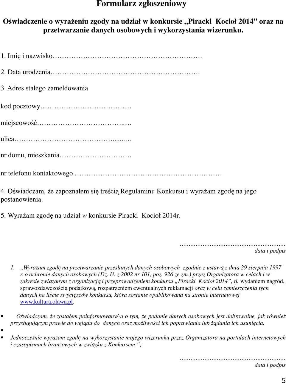 Oświadczam, Ŝe zapoznałem się treścią Regulaminu Konkursu i wyraŝam zgodę na jego postanowienia. 5. WyraŜam zgodę na udział w konkursie Piracki Kocioł 2014r. data i podpis 1.