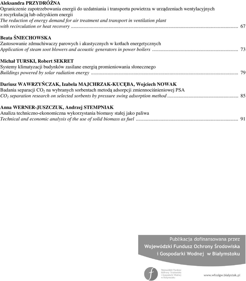 .. 67 Beata ŚNIECHOWSKA Zastosowanie zdmuchiwaczy parowych i akustycznych w kotłach energetycznych Application of steam soot blowers and acoustic generators in power boilers.