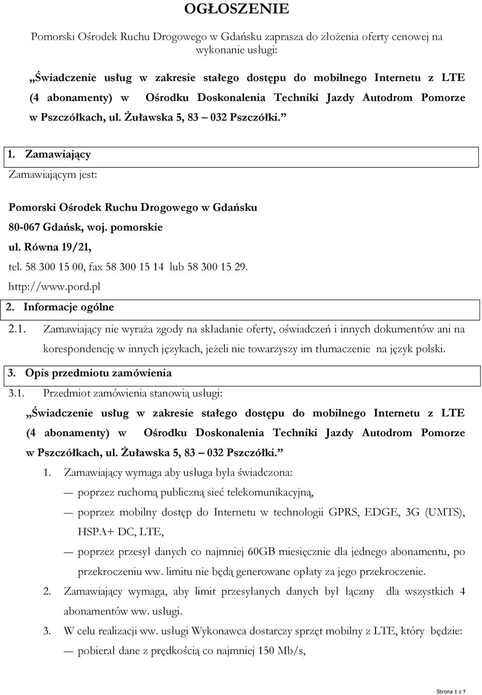 pomorskie ul. Równa 19/21, tel. 58 300 15 00, fax 58 300 15 14 lub 58 300 15 29. http://www.pord.pl 2.