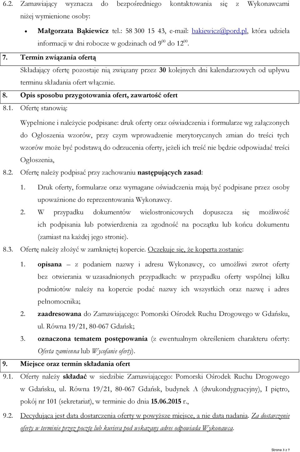 Termin związania ofertą Składający ofertę pozostaje nią związany przez 30 kolejnych dni kalendarzowych od upływu terminu składania ofert włącznie. 8.