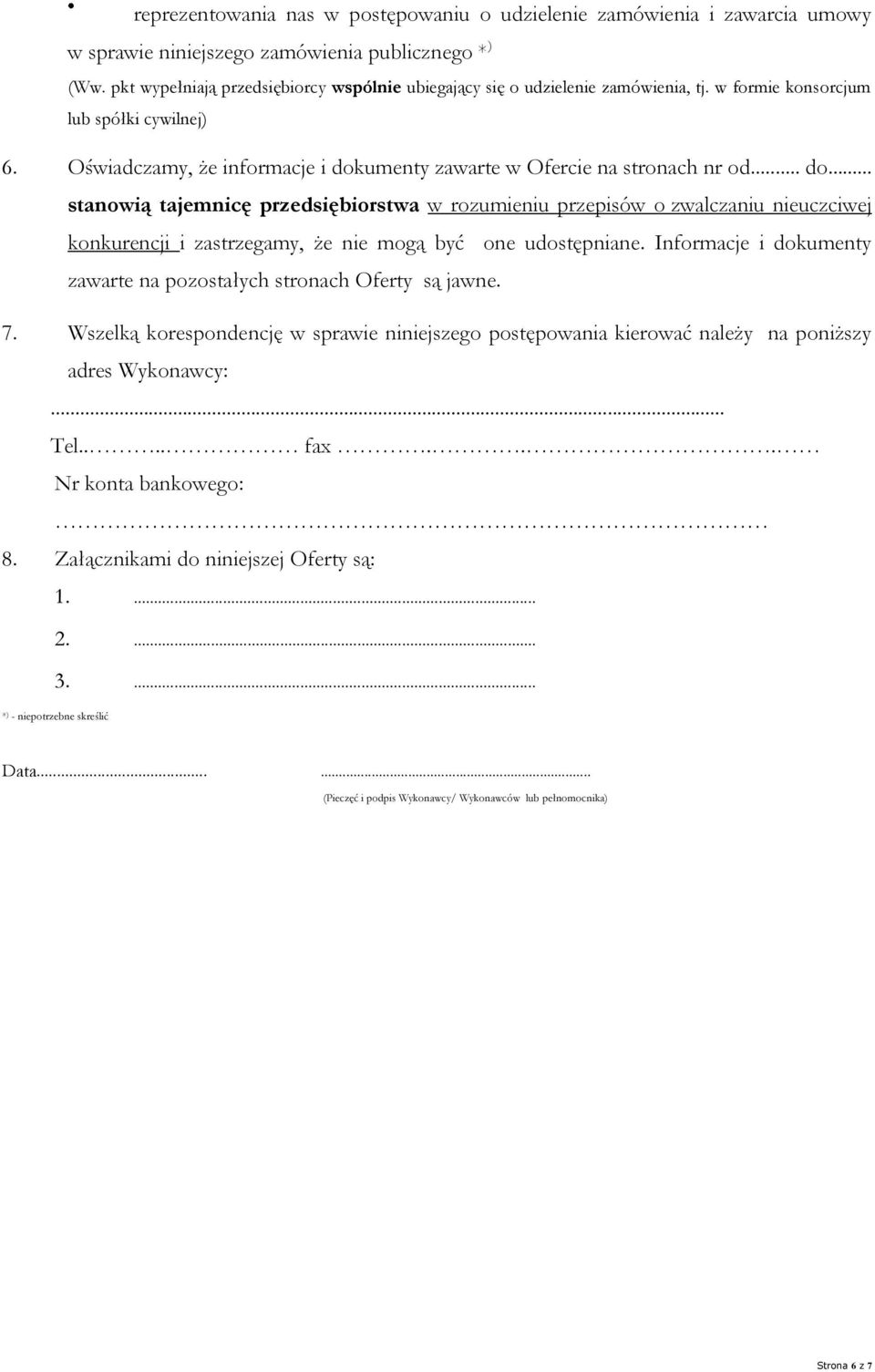 Oświadczamy, że informacje i dokumenty zawarte w Ofercie na stronach nr od... do... stanowią tajemnicę przedsiębiorstwa w rozumieniu przepisów o zwalczaniu nieuczciwej konkurencji i zastrzegamy, że nie mogą być one udostępniane.