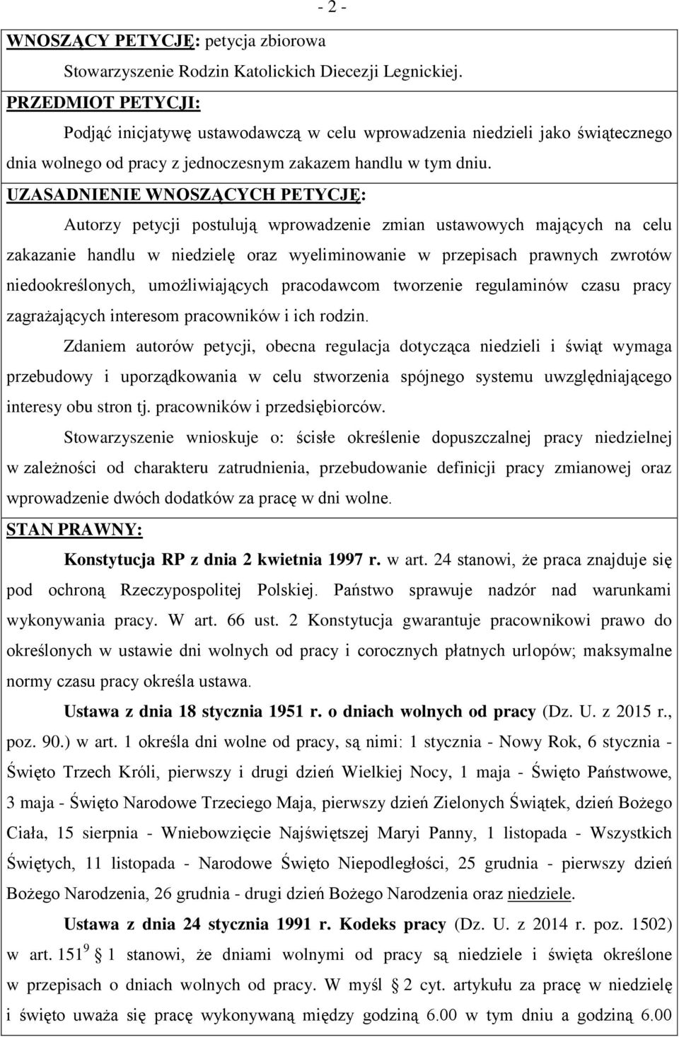 UZASADNIENIE WNOSZĄCYCH PETYCJĘ: Autorzy petycji postulują wprowadzenie zmian ustawowych mających na celu zakazanie handlu w niedzielę oraz wyeliminowanie w przepisach prawnych zwrotów