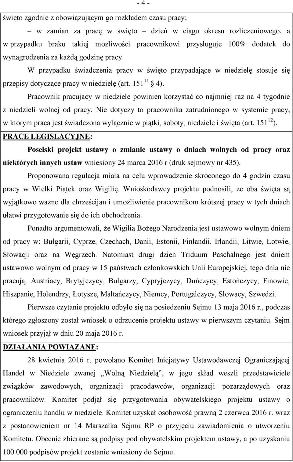 Pracownik pracujący w niedziele powinien korzystać co najmniej raz na 4 tygodnie z niedzieli wolnej od pracy.