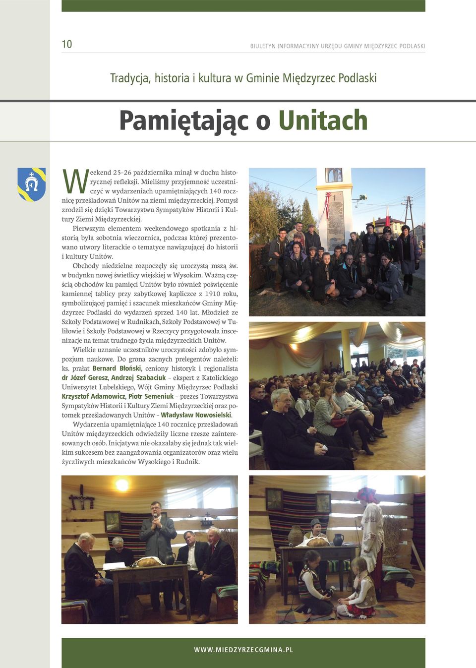 Pomysł zrodził się dzięki Towarzystwu Sympatyków Historii i Kultury Ziemi Międzyrzeckiej.