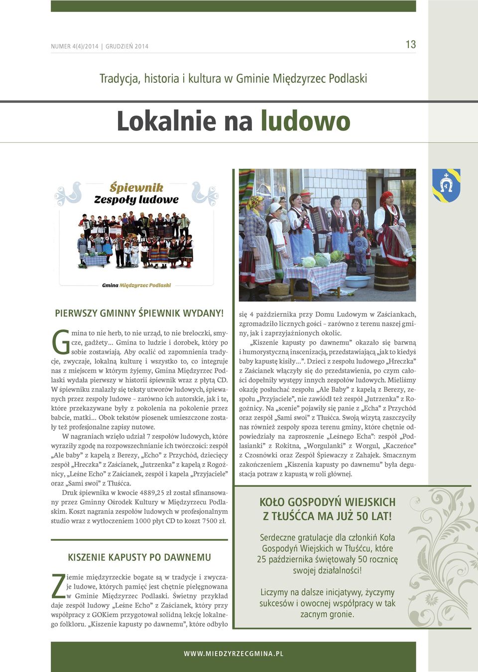 Aby ocalić od zapomnienia tradycje, zwyczaje, lokalną kulturę i wszystko to, co integruje nas z miejscem w którym żyjemy, Gmina Międzyrzec Podlaski wydała pierwszy w historii śpiewnik wraz z płytą CD.