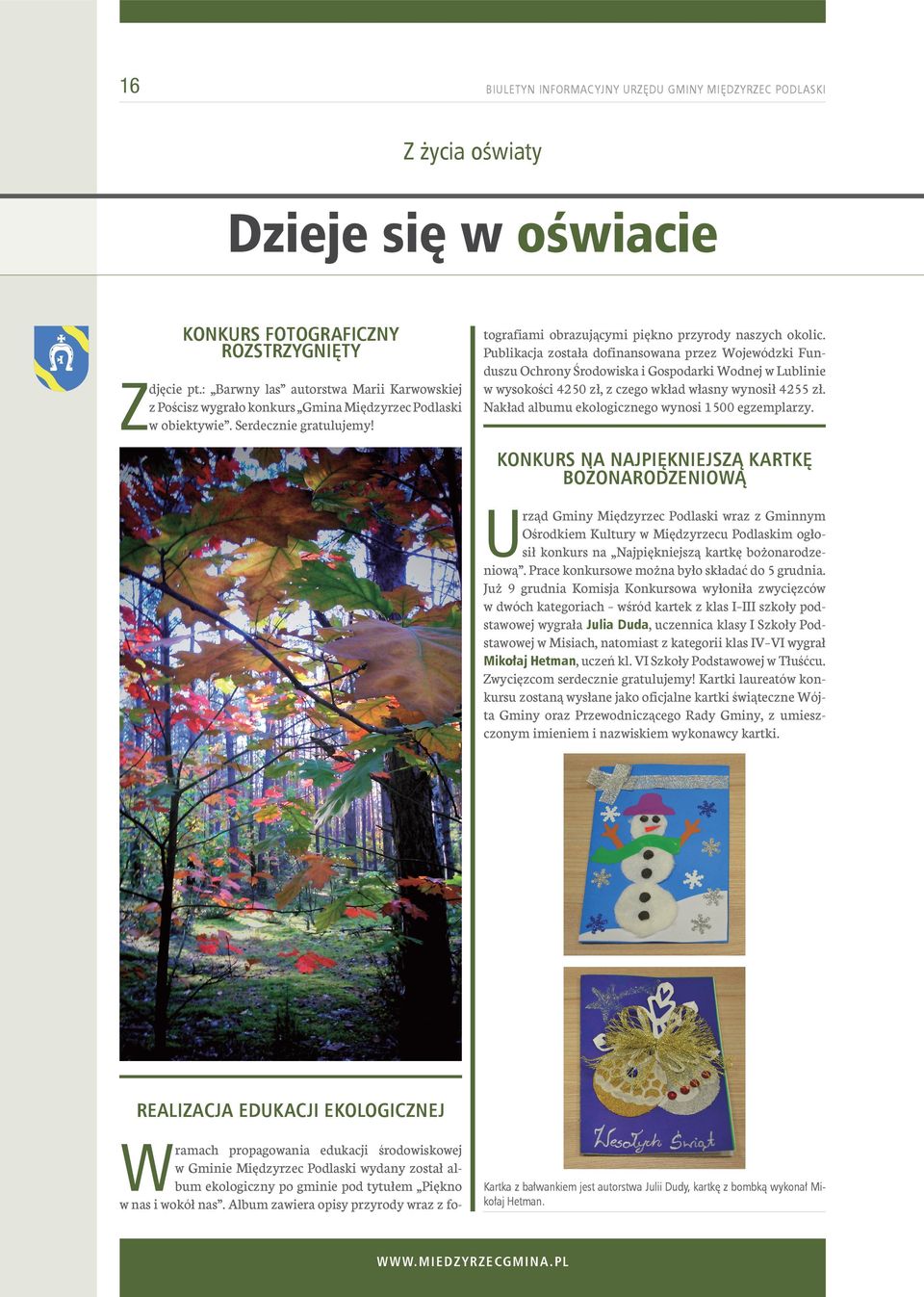 Publikacja została dofinansowana przez Wojewódzki Funduszu Ochrony Środowiska i Gospodarki Wodnej w Lublinie w wysokości 4250 zł, z czego wkład własny wynosił 4255 zł.