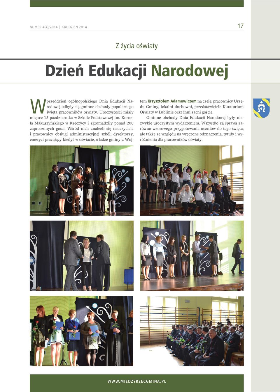 Wśród nich znaleźli się nauczyciele i pracownicy obsługi administracyjnej szkół, dyrektorzy, emeryci pracujący kiedyś w oświacie, władze gminy z Wój- tem Krzysztofem Adamowiczem na czele, pracownicy