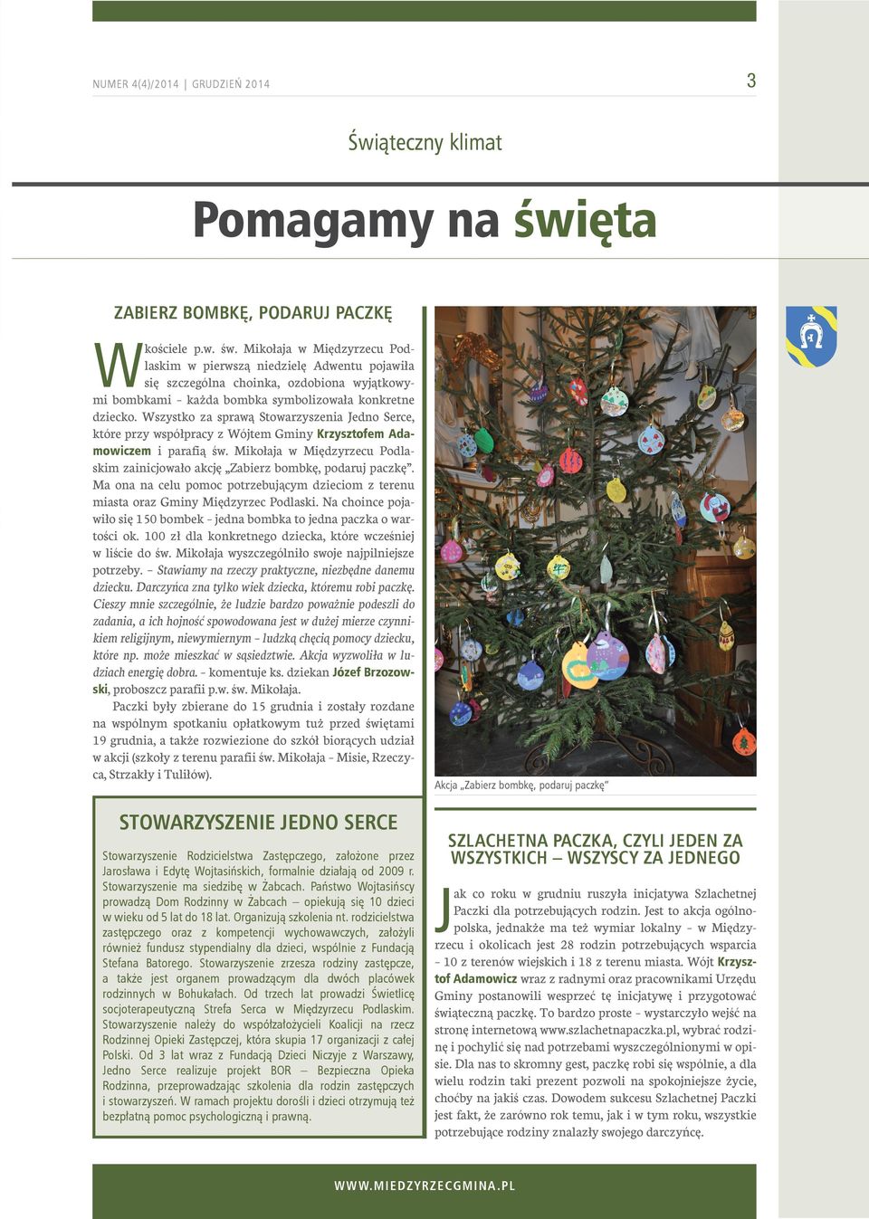 Mikołaja w Międzyrzecu Podlaskim w pierwszą niedzielę Adwentu pojawiła się szczególna choinka, ozdobiona wyjątkowymi bombkami każda bombka symbolizowała konkretne dziecko.